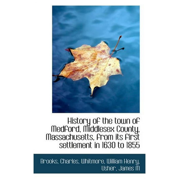 History of the Town of Medford, Middlesex County, Massachusetts, from Its First Settlement in 1630 T (Paperback)
