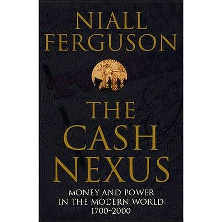 The Cash Nexus: Money and Politics in Modern History, 1700-2000 (Best Of Cash Money)