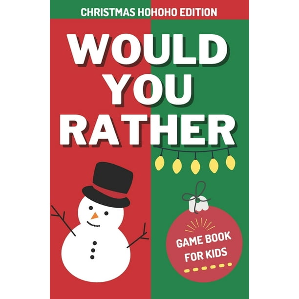 Would You Rather Game Book For Kids: Christmas Hohoho Edition: Hilarious, Interactive, Crazy, Silly Challenging Questions For Kids, Teens And Adults With Fun Illustrations - Holiday Gift For Kids 6-12 - Walmart.com