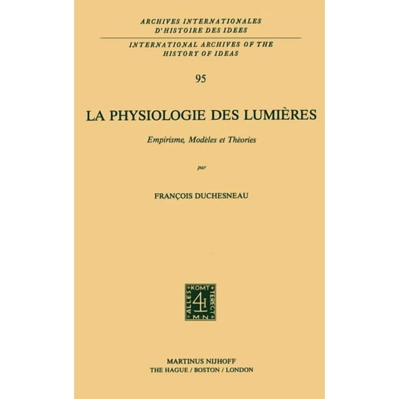 International Archives of the History of La Physiologie Des Lumières: Empirisme, Modèles Et Théories, Book 95, (Hardcover)