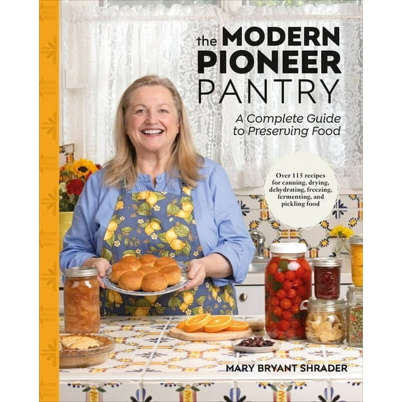 The Modern Pioneer Pantry: A Complete Guide to Preserving Food, (Hardcover)