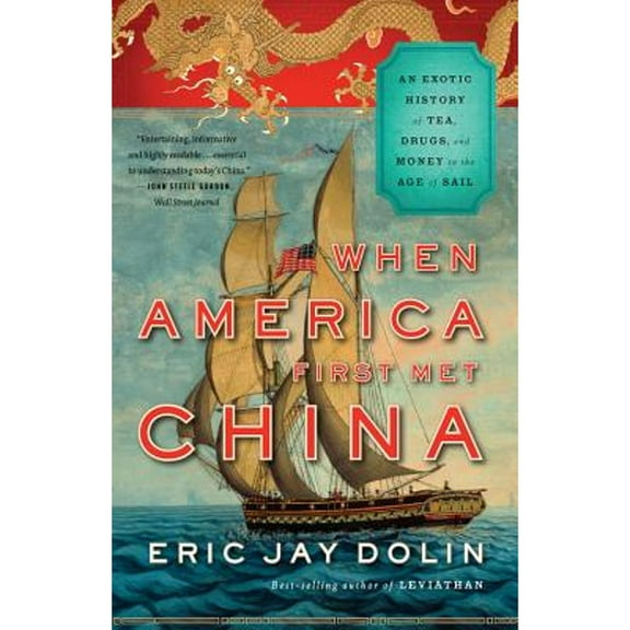 Pre-Owned When America First Met China: An Exotic History of Tea, Drugs, and Money in the Age of Sail (Paperback) 0871406896 9780871406897