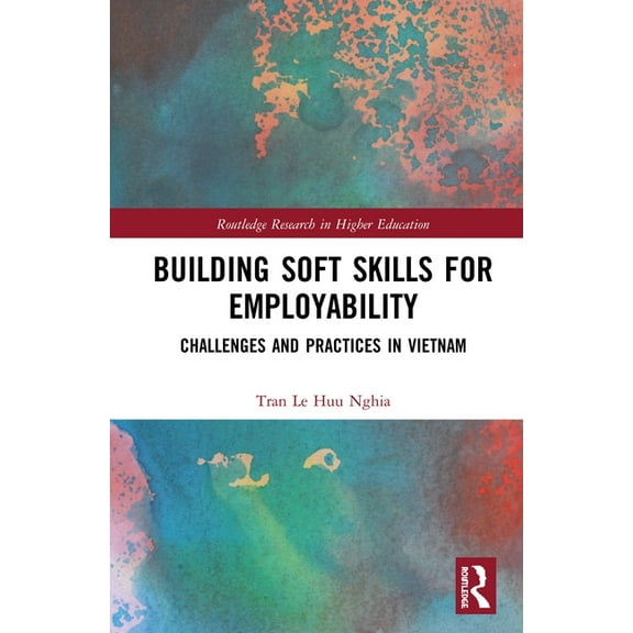 Routledge Research in Higher Education Building Soft Skills for Employability: Challenges and Practices in Vietnam, (Hardcover)