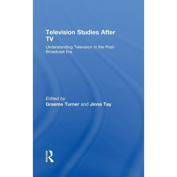 Television Studies After TV: Understanding Television in the Post-Broadcast Era, (Hardcover)