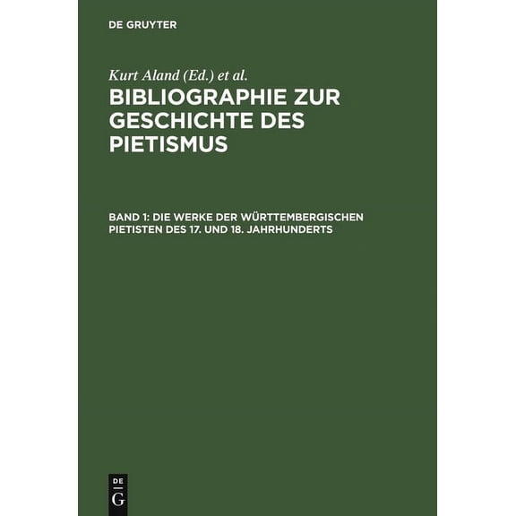 Bibliographie Zur Geschichte Des Pietism Die Werke Der WÃ¼rttembergischen Pietisten Des 17. Und 18. Jahrhunderts: Verzeichnis Der Bis 1968 Erschienenen Literatur, (Hardcover)