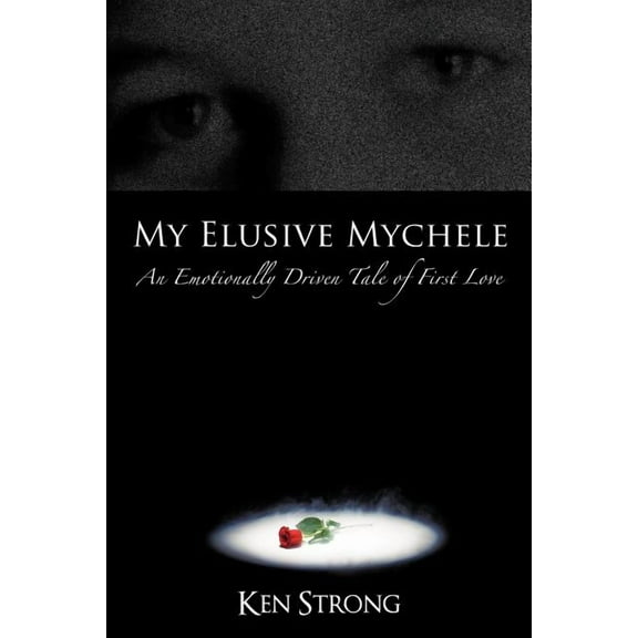 My Elusive Mychele : An Emotionally Driven Tale of First Love