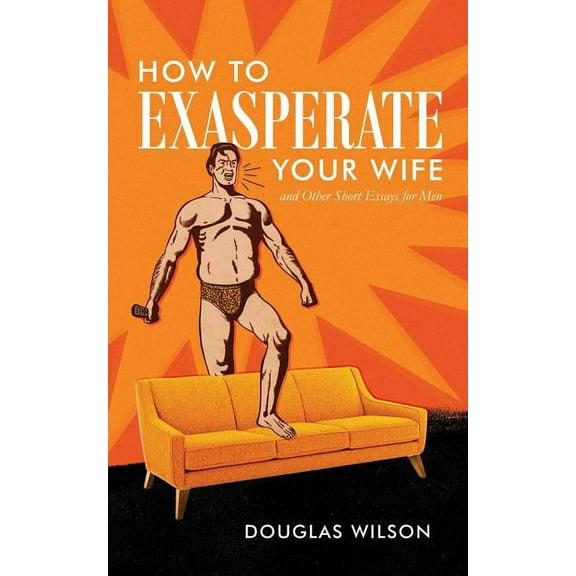 How to Exasperate Your Wife and Other Short Essays for Men (Paperback)