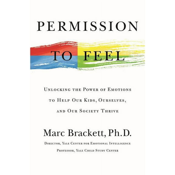 Permission to Feel: The Power of Emotional Intelligence to Achieve Well-Being and Success, (Hardcover)