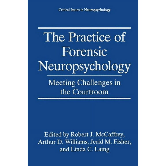 Critical Issues in Neuropsychology The Practice of Forensic Neuropsychology: Meeting Challenges in the Courtroom, (Paperback)