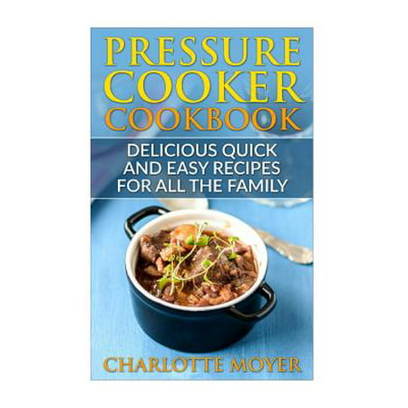Pressure Cooker : Dump Dinners: Delicious Quick and Easy Recipes for All the Family (Cookbook, Quick Meals, Slow Cooker, Crock (Best Crockpot Dinners Ever)