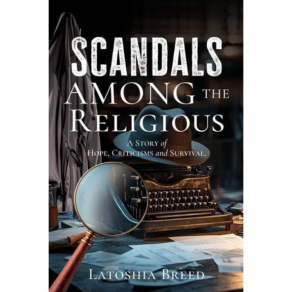 Scandals Among The Religious: A Story of Hope, Criticisms and Survival., (Paperback)
