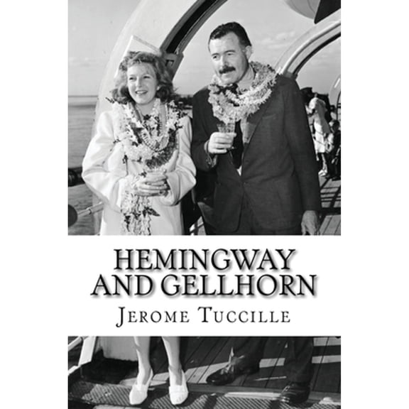 Pre-Owned Hemingway and Gellhorn: The Untold Story of Two Writers, Espionage, War, and the Great Depression (Paperback) by Jerome Tuccille