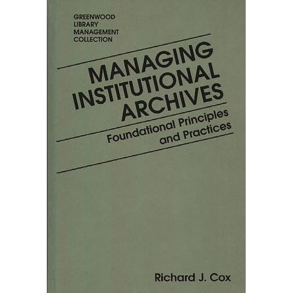Libraries Unlimited Library Management C Managing Institutional Archives: Foundational Principles and Practices, (Hardcover)