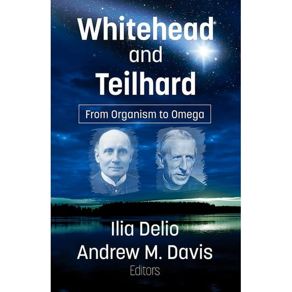 Whitehead and Teilhard: From Organism to Omega, (Paperback)