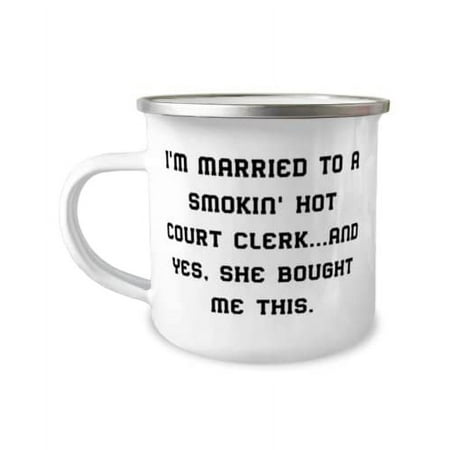 Husband Gifts For Husband, I'm Married to a Smokin' Hot Court Clerk.and Yes, She Bought Me, Best Husband 12oz Camper Mug, From Wife