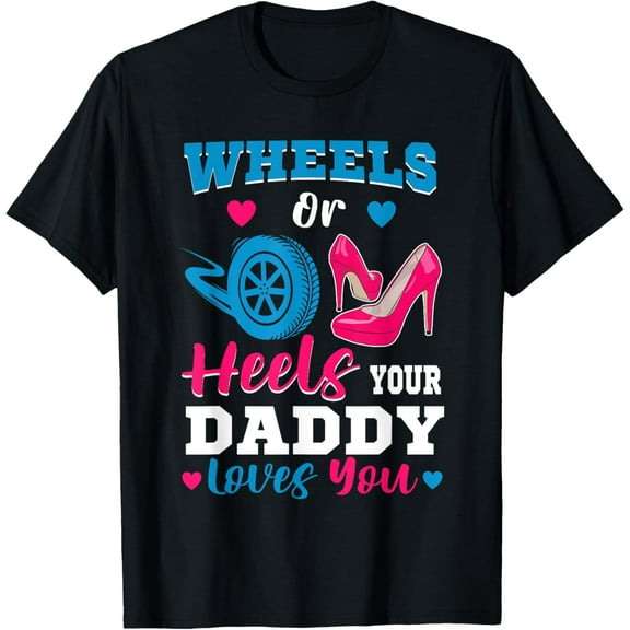 Wheels Or Heels Your Daddy Loves You Gender Reveal Party T-Shirt