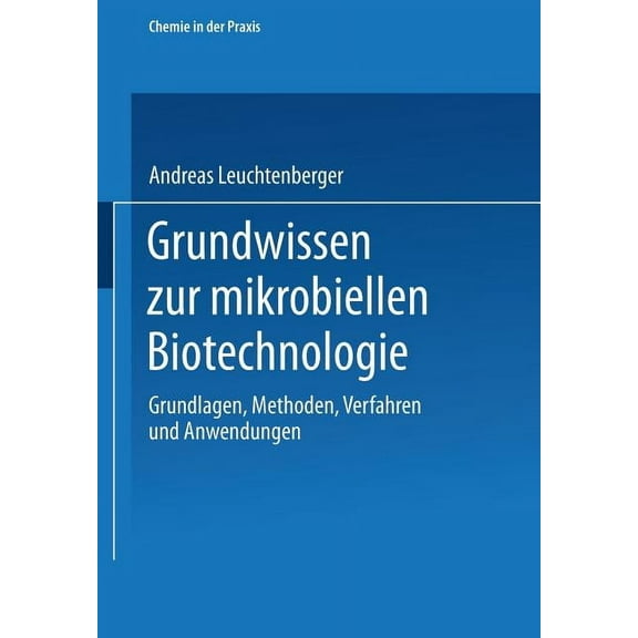 Chemie in Der Praxis Grundwissen Zur Mikrobiellen Biotechnologie: Grundlagen, Methoden, Verfahren Und Anwendungen, (Paperback)