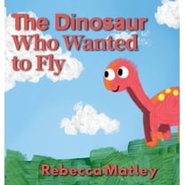 The Dinosaur Who Wanted to Fly, (Hardcover)