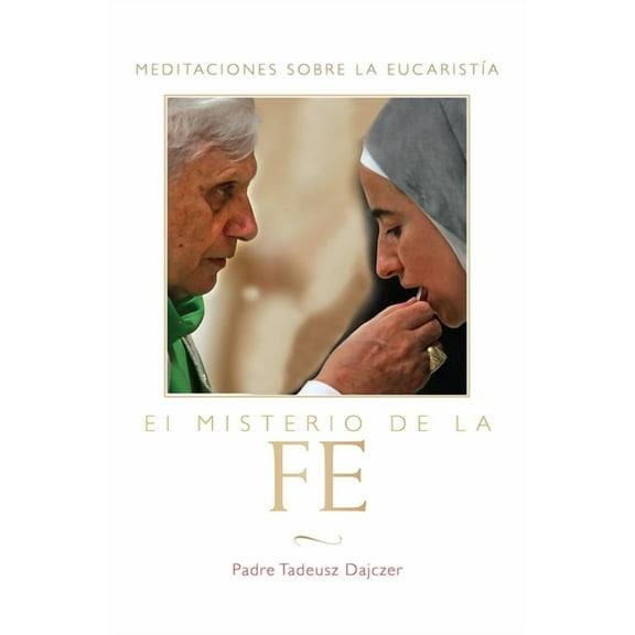El Misterio de la Fe : Meditaciones sobre la Eucaristia (Paperback)