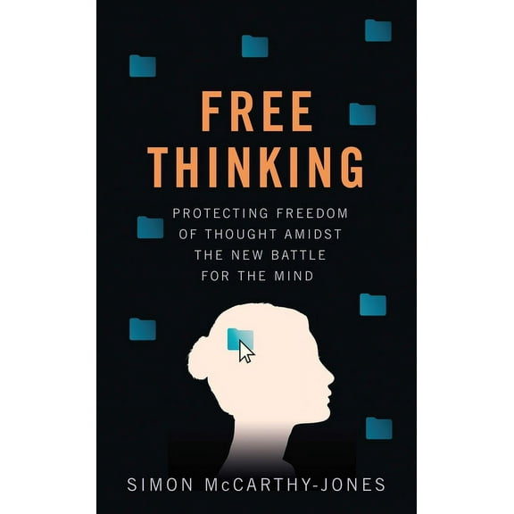 Freethinking: Protecting Freedom of Thought Amidst the New Battle for the Mind, (Hardcover)