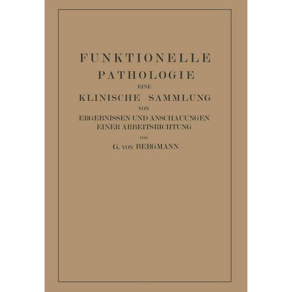 Funktionelle Pathologie: Eine Klinische Sammlung Von Ergebnissen Und Anschauungen Einer Arbeitsrichtung, (Paperback)