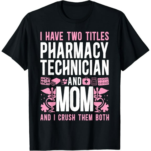 t-shirt Pharmacy Tech Technician Pharmacist Student Mom I Have Two T-ShirtMen and women can wear, black T-shirts, gifts. Age: M,L，XL 2XL, 3XL, 4XL