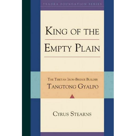 Tsadra: King of the Empty Plain : The Tibetan Iron Bridge Builder Tangtong Gyalpo (Series #6) (Hardcover)