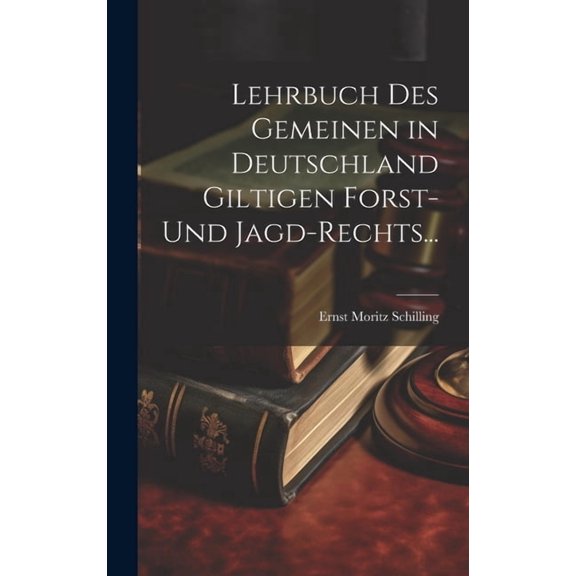 Lehrbuch des Gemeinen in Deutschland Giltigen Forst- und Jagd-Rechts... (Hardcover)