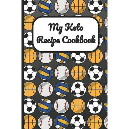 My Keto Recipe Cookbook : Soccer Basketball Baseball Sports Cover, Blank Recipe Book to Write Personal Meals Cooking Plans: Collect Your Best Recipes All in One Custom Cookbook, (120-Recipe Journal and (Best Electronic Personal Organizer)