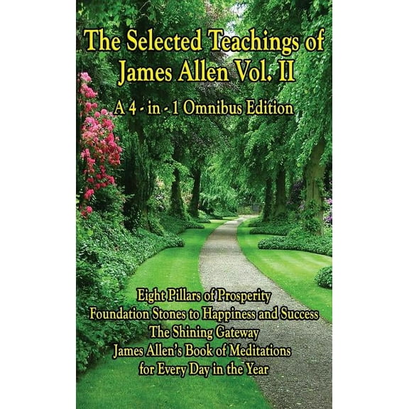 The Selected Teachings of James Allen: Five Foundational Works on Thought, Character, and the Inner Life, (Hardcover)