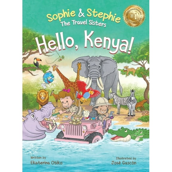 Sophie & Stephie: The Travel Sisters Hello, Kenya!: Children's Picture Book Safari Animal Adventure for Kids Ages 4-8, Book 4, (Hardcover)