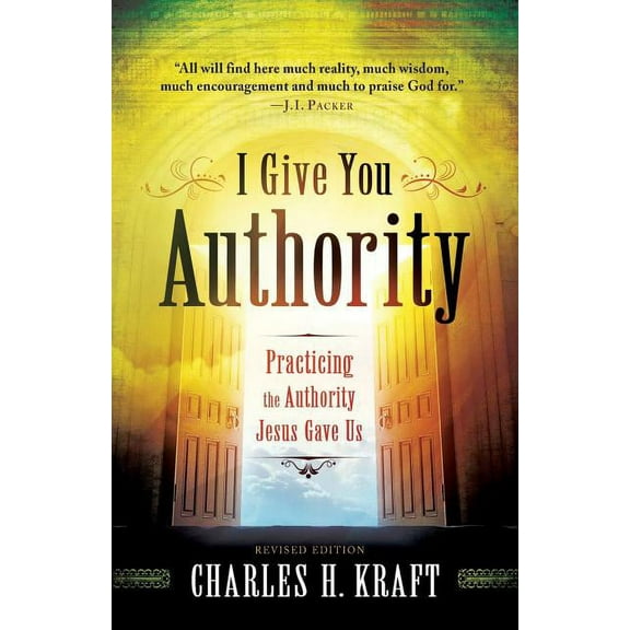 I Give You Authority: Practicing the Authority Jesus Gave Us, (Paperback)