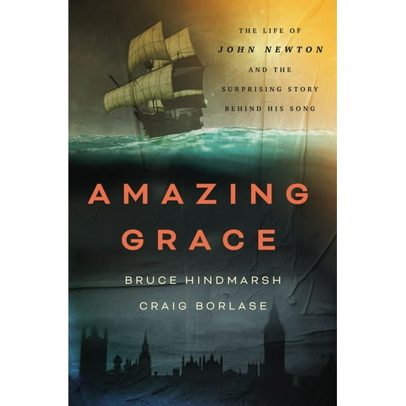 Amazing Grace: The Life of John Newton and the Surprising Story Behind His Song, (Hardcover)