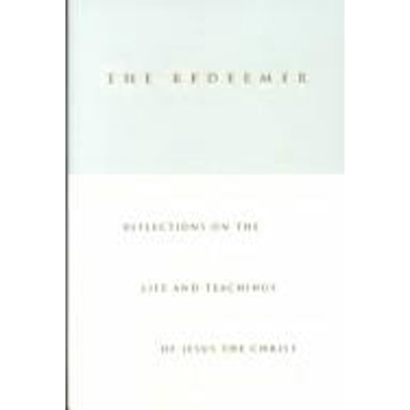 Pre-Owned The Redeemer: Reflections on the Life and Teachings of Jesus the Christ (Hardcover) 1573455989 9781573455985