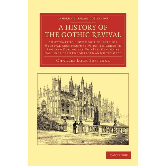 Cambridge Library Collection - Art and A A History of the Gothic Revival, (Paperback)