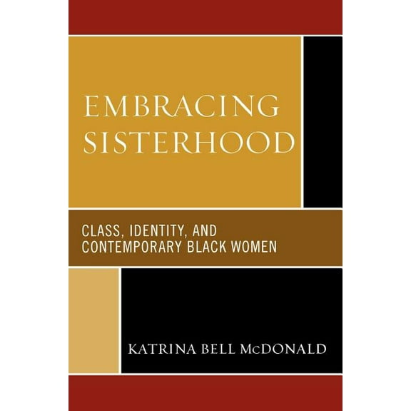 Embracing Sisterhood: Class, Identity, and Contemporary Black Women, (Paperback)