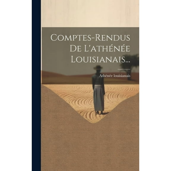 Comptes-rendus De L'athÃ©nÃ©e Louisianais..., (Hardcover)