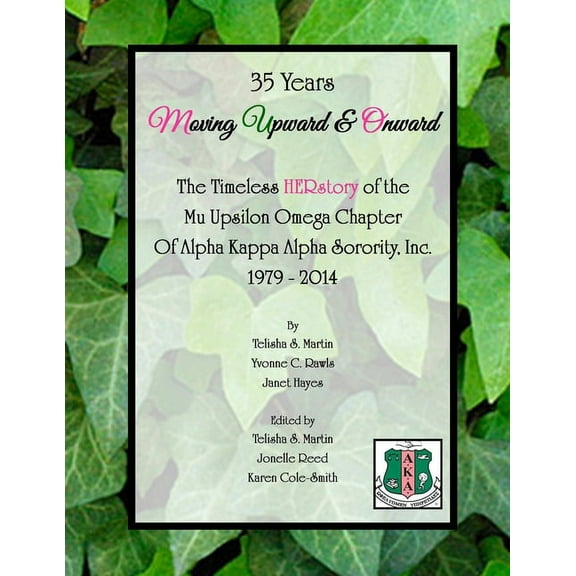 35 Years Moving Upward & Onward: The Timeless HERstory of the Mu Upsilon Omega Chapter of Alpha Kappa Alpha Sorority, Inc., 1979-2014 (Paperback)