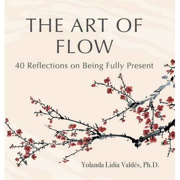 The Art of Flow: 40 Reflections on Being Fully Present, (Hardcover)