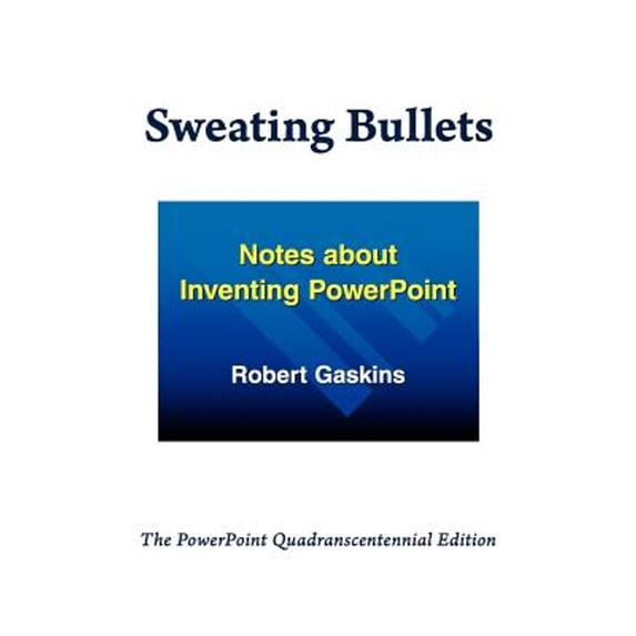 Pre-Owned Sweating Bullets: Notes about Inventing PowerPoint (Paperback) by Robert Gaskins