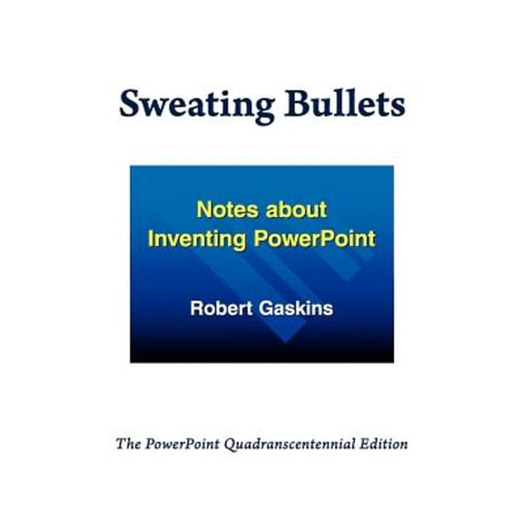 Pre-Owned Sweating Bullets: Notes about Inventing PowerPoint (Paperback) by Robert Gaskins