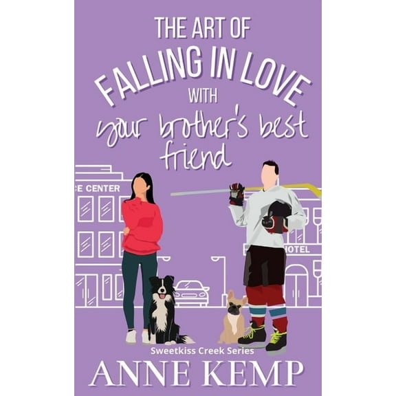 Sweetkiss Creek The Art of Falling in Love with Your Brother's Best Friend: A Sweet Ice Hockey Rom Com, Book 5, (Paperback)
