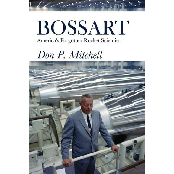 Bossart: America's Forgotten Rocket Scientist, (Paperback)