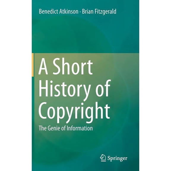 A Short History of Copyright: The Genie of Information, (Hardcover)