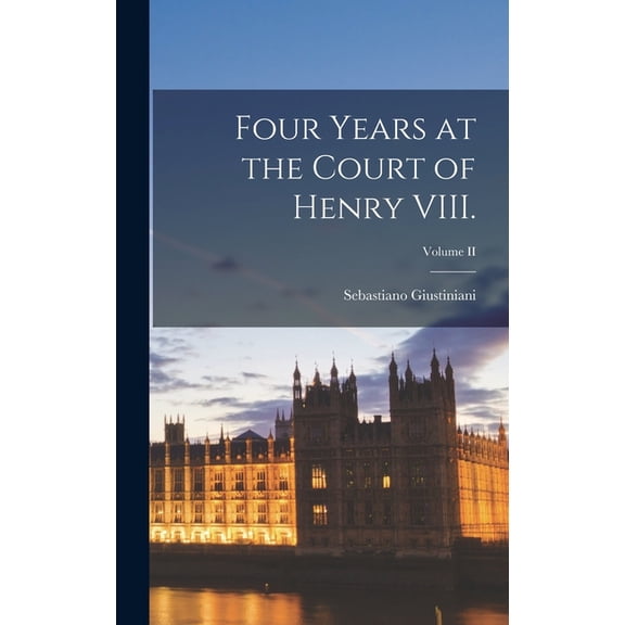 Four Years at the Court of Henry VIII.; Volume II (Hardcover)