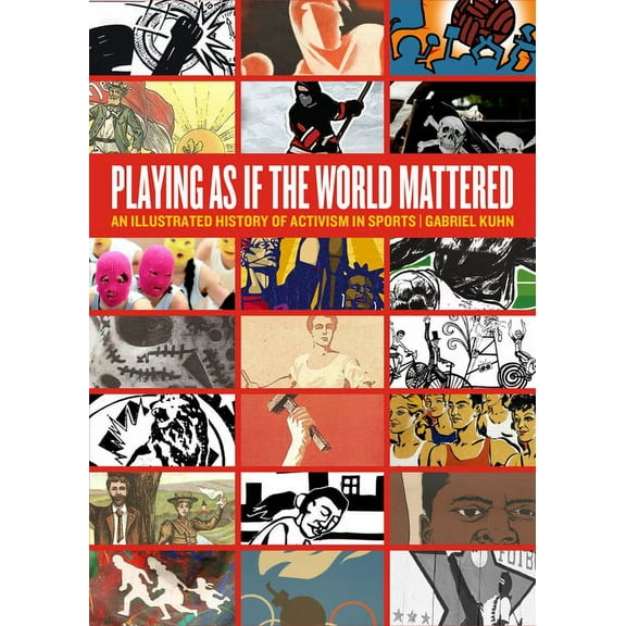 Playing as If the World Mattered: An Illustrated History of Activism in Sports (Paperback)