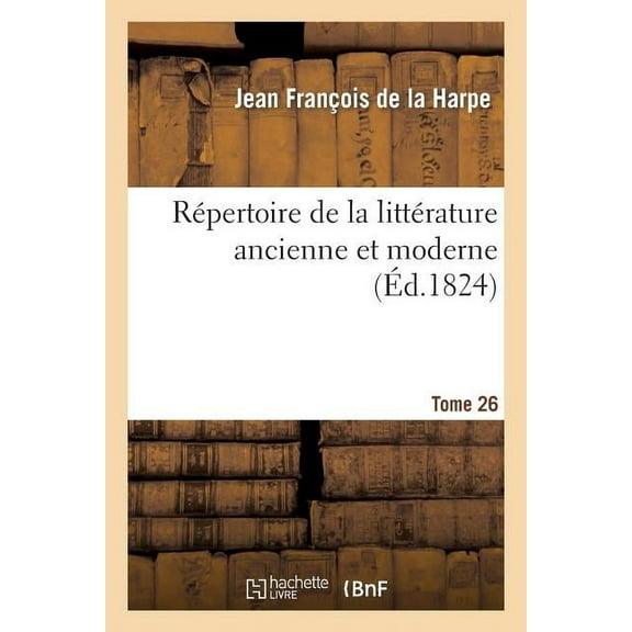 Litterature: Répertoire de la Littérature Ancienne Et Moderne. T26 (Paperback)