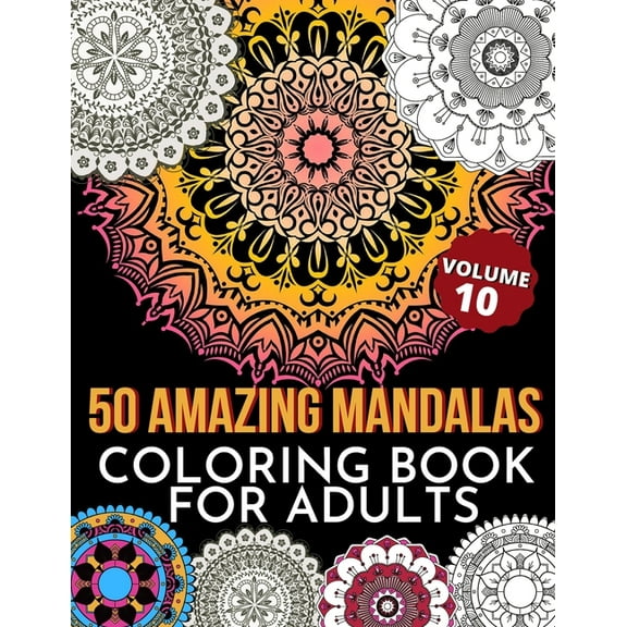 50 Amazing Mandalas Coloring Book For Adults: An Adult Coloring Book With 50 Big And Detailed Mandala Designs, High-Quality Paper, White Background, Flower Mandalas To Color For Relaxation And Stress