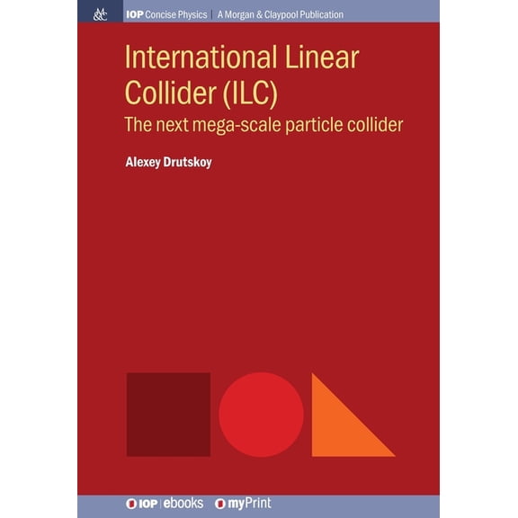 International Linear Collider (ILC): The next mega-scale particle collider, (Paperback)