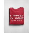 thumbnail image 3 of I Paused My Game, Gamer Slogan Sweatshirt Men -GoatDeals Designs, Male 4X-Large, 3 of 4